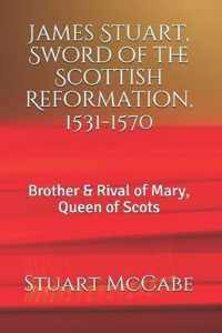 James Stuart, Sword of the Scottish Reformation