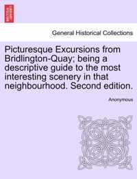 Picturesque Excursions from Bridlington-Quay; Being a Descriptive Guide to the Most Interesting Scenery in That Neighbourhood. Second Edition.