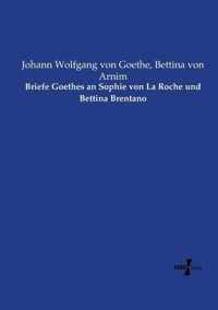 Briefe Goethes an Sophie von La Roche und Bettina Brentano