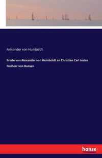 Briefe von Alexander von Humboldt an Christian Carl Josias Freiherr von Bunsen