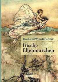 Irische Elfenmärchen: Im Original "Fairy Legends and Traditions of the South of Ireland von Thomas Crofton Croker