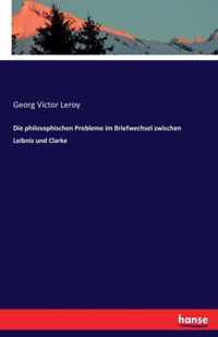 Die philosophischen Probleme im Briefwechsel zwischen Leibniz und Clarke