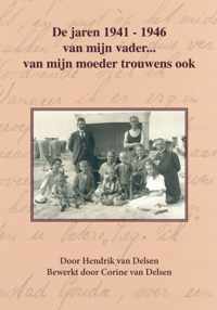 De jaren 1941-1946 van mijn vader van mijn moeder trouwens ook