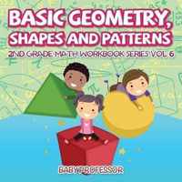 Basic Geometry, Shapes and Patterns 2nd Grade Math Workbook Series Vol 6