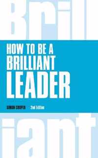 How To Be A Brilliant Leader Revised 2n