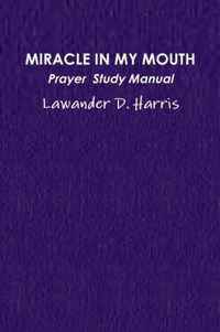 Miracle in My Mouth Prayer Study Manual