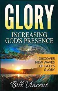 Glory: Increasing God's Presence