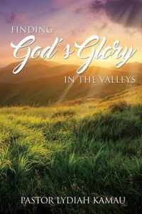 Finding God's Glory In The Valleys