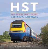HST: The Train That Saved Britain&apos;s Railways