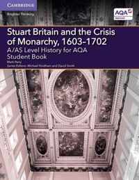 A/AS Level History for AQA Stuart Britain and the Crisis of Monarchy, 1603-1702 Student Book