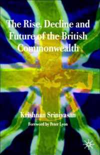 The Rise Decline and Future of the British Commonwealth