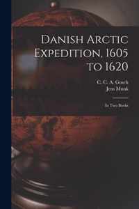 Danish Arctic Expedition, 1605 to 1620 [microform]