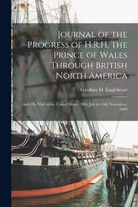 Journal of the Progress of H.R.H. the Prince of Wales Through British North America [microform]
