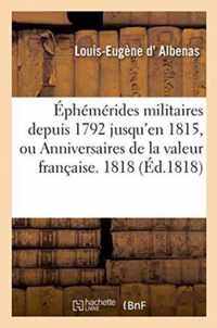 Ephemerides Militaires Depuis 1792 Jusqu'en 1815, Ou Anniversaires de la Valeur Francaise. 1818