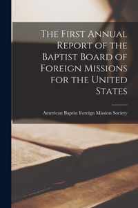 The First Annual Report of the Baptist Board of Foreign Missions for the United States