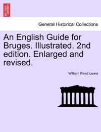 An English Guide for Bruges. Illustrated. 2nd Edition. Enlarged and Revised.