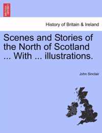 Scenes and Stories of the North of Scotland ... with ... Illustrations.