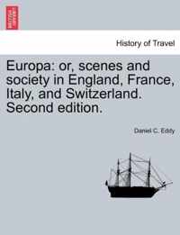 Europa: or, scenes and society in England, France, Italy, and Switzerland. Second edition.