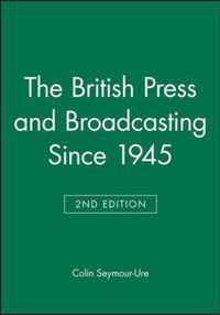 The British Press And Broadcasting Since 1945