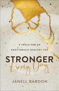 Stronger Every Day 9 Tools for an Emotionally Healthy You