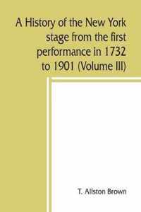 A history of the New York stage from the first performance in 1732 to 1901 (Volume III)