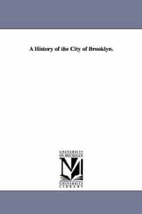 A History of the City of Brooklyn.