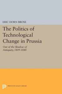 The Politics of Technological Change in Prussia - Out of the Shadow of Antiquity, 1809-1848