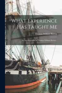 What Experience Has Taught Me; an Autobiography of Thomas William Burton ..