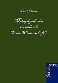 Metaphysik oder verstehende Sinn-Wissenschaft?