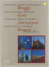 Historische steden van Vlaanderen = Villes historiques de Flandre = Historische Stadte in Flandren = Historic cities in Flanders : Brugge, Gent, Antwerpen, Brussel (Bruxelles)