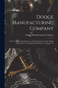 Dodge Manufacturing Company: Power Transmission Engineers and Manufacturers of the Dodge D Line Power Transmission Machinery