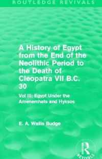A   History of Egypt from the End of the Neolithic Period to the Death of Cleopatra VII B.C. 30 (Routledge Revivals): Vol. III: Egypt Under the Amenem