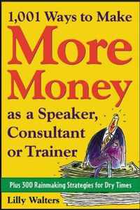 1, 001 Ways To Make More Money As A Speaker, Consultant Or T