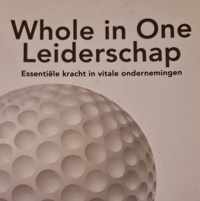 Whole in One Leiderschap - Essentiële kracht in vitale ondernemingen