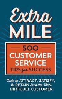 Extra Mile: 500 Customer Service Tips for Success