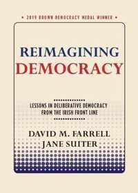 Reimagining Democracy Lessons in Deliberative Democracy from the Irish Front Line Brown Democracy Medal
