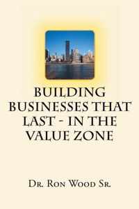 Building Businesses That Last - In The Value Zone
