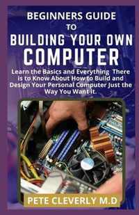 Beginners Guide to Building Your Own Computer