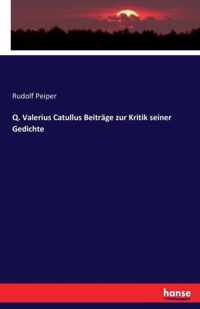 Q. Valerius Catullus Beitrage zur Kritik seiner Gedichte