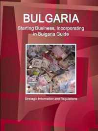 Bulgaria Starting Business, Incorporating in Bulgaria Guide - Strategic Information and Regulations