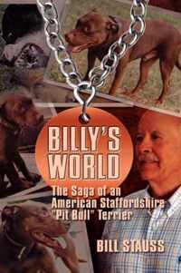 Billy's World, The Saga Of An American Staffordshire "Pit Bull" Terrier