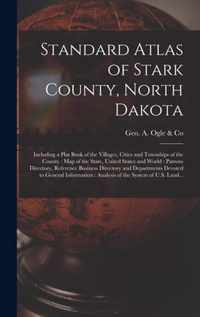 Standard Atlas of Stark County, North Dakota: Including a Plat Book of the Villages, Cities and Townships of the County: Map of the State, United States and World