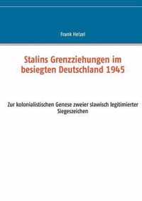 Stalins Grenzziehungen im besiegten Deutschland 1945