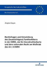 Rechtsfragen Und Entwicklung Des (Beabsichtigten) Familienlebens in Der Emrk, Der Eu-Grundrechtecharta Und Dem Nationalen Recht Am Massstab Des Art. 8 Emrk
