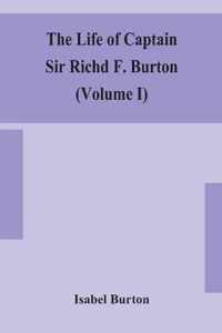 The life of Captain Sir Richd F. Burton (Volume I)