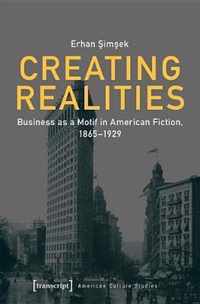 Creating Realities - Business as a Motif in American Fiction, 1865-1929