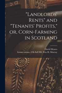 Landlords' Rents and tenants' Profits, or, Corn-farming in Scotland
