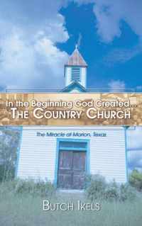 In the Beginning God Created the Country Church