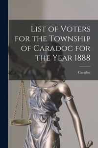 List of Voters for the Township of Caradoc for the Year 1888 [microform]