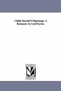 Childe Harold's Pilgrimage. a Romaunt. by Lord Byron.